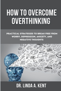 How to Overcome Overthinking