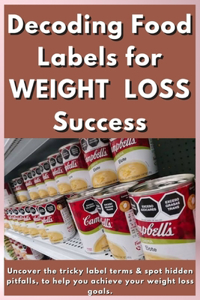 Decoding Food Labels for Weight loss Success.