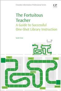 The Fortuitous Teacher: A Guide to Successful One-Shot Library Instruction