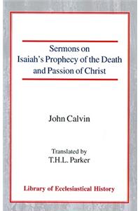 Sermons on Isaiah's Prophecy of the Death and Passion of Christ