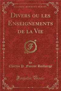 Divers Ou Les Enseignements de la Vie (Classic Reprint)