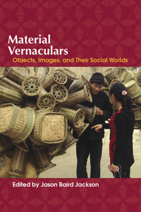 Material Vernaculars: Objects, Images, and Their Social Worlds