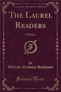 The Laurel Readers: A Primer (Classic Reprint)