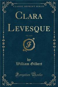 Clara Levesque, Vol. 2 of 3 (Classic Reprint)