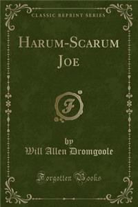 Harum-Scarum Joe (Classic Reprint)