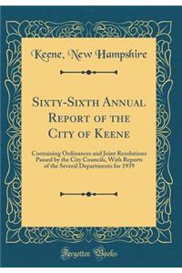 Sixty-Sixth Annual Report of the City of Keene: Containing Ordinances and Joint Resolutions Passed by the City Councils, With Reports of the Several Departments for 1939 (Classic Reprint)
