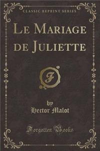 Le Mariage de Juliette (Classic Reprint)