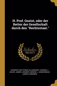 H. Prof. Gneist, oder der Retter der Gesellschaft durch den Rechtsstaat.