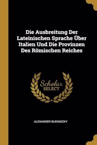 Ausbreitung Der Lateinischen Sprache Über Italien Und Die Provinzen Des Römischen Reiches