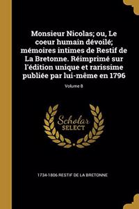 Monsieur Nicolas; ou, Le coeur humain dévoilé; mémoires intimes de Restif de La Bretonne. Réimprimé sur l'édition unique et rarissime publiée par lui-même en 1796; Volume 8