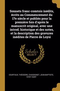 Sonnets franc-comtois inédits, écrits au Commencement du 17e siècle et publiés pour la première fois d'après le manuscrit original, avec une introd. historique et des notes, et la description des gravures inédites de Pierre de Loysi