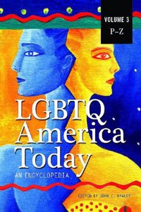 LGBTQ America Today: An Encyclopedia, Volume 3: P-Z