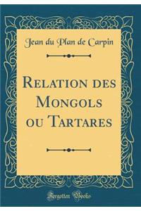 Relation Des Mongols Ou Tartares (Classic Reprint)