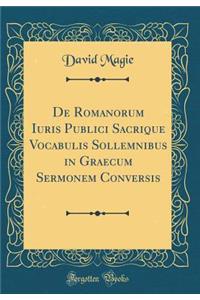 De Romanorum Iuris Publici Sacrique Vocabulis Sollemnibus in Graecum Sermonem Conversis (Classic Reprint)