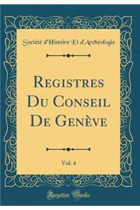 Registres Du Conseil de GenÃ¨ve, Vol. 4 (Classic Reprint)
