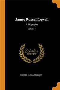 James Russell Lowell: A Biography; Volume 1