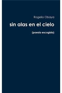 sin alas en el cielo (poesía escogida)