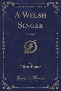 A Welsh Singer: A Novel (Classic Reprint)