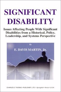 Significant Disability: Issues Affecting People with Significant Disabilities from a Historical Policy, Leadership, and Systems Perspective