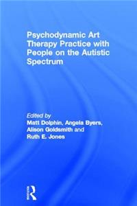 Psychodynamic Art Therapy Practice with People on the Autistic Spectrum