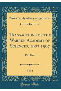 Transactions of the Warren Academy of Sciences, 1903 1907, Vol. 1: Part One (Classic Reprint)