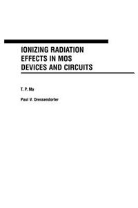 Ionizing Radiation Effects in Mos Devices and Circuits