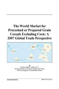 The World Market for Precooked or Prepared Grain Cereals Excluding Corn