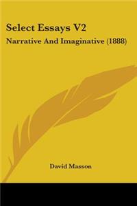 Select Essays V2: Narrative And Imaginative (1888)