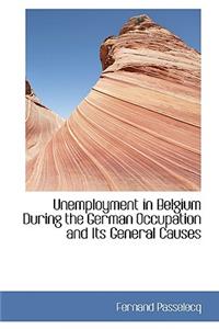 Unemployment in Belgium During the German Occupation and Its General Causes