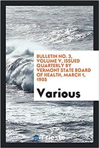 Bulletin No. 3, Volume V, Issued Quarterly by Vermont State Board of Health, March 1, 1905