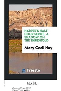 HARPER'S HALF-HOUR SERIES. A SHADOW ON T