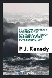St. Jerome and Holy Scripture: The Encyclical Letter of Our Holy Father, Pope Benedict XV ... on the Fifteenth Centenary of the Death of St. Jerome