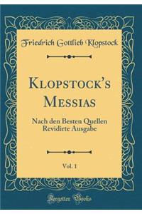 Klopstock's Messias, Vol. 1: Nach den Besten Quellen Revidirte Ausgabe (Classic Reprint)