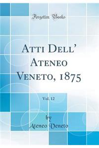 Atti Dell' Ateneo Veneto, 1875, Vol. 12 (Classic Reprint)