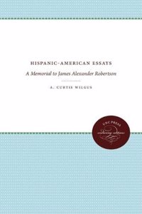 Hispanic American Essays: A Memorial to James Alexander Robertson (Essay Index Reprint Series)