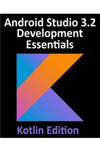 Android Studio 3.2 Development Essentials - Kotlin Edition