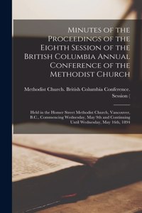 Minutes of the Proceedings of the Eighth Session of the British Columbia Annual Conference of the Methodist Church [microform]