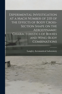 Experimental Investigation at a Mach Number of 2.01 of the Effects of Body Cross-section Shape on the Aerodynamic Characteristics of Bodies and Wing-body Combinations