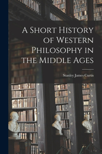 Short History of Western Philosophy in the Middle Ages