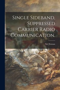 Single Sideband, Suppressed Carrier Radio Communication.