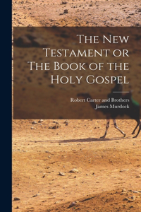 New Testament or The Book of the Holy Gospel