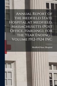 Annual Report of the Medfield State Hospital at Medfield, Massachusetts (post Office, Harding), for the Year Ending .. Volume 1912-1924 INC