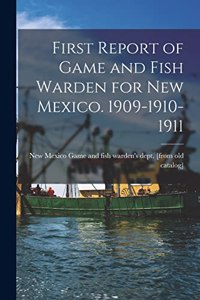 First Report of Game and Fish Warden for New Mexico. 1909-1910-1911