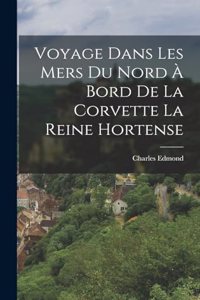 Voyage Dans Les Mers Du Nord À Bord De La Corvette La Reine Hortense