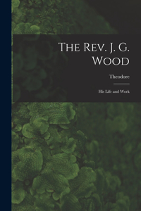 Rev. J. G. Wood; His Life and Work