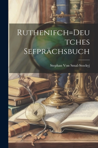Ruthenifch=Deutches Sefprächsbuch
