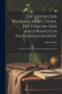 Die Opfer Der Wissenschaft; Oder, Die Folgen Der Angewandten Naturphilosophie