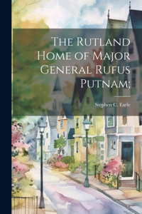 Rutland Home of Major General Rufus Putnam;