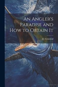 Angler's Paradise and how to Obtain It