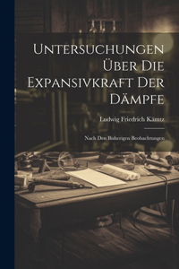 Untersuchungen über die Expansivkraft der Dämpfe